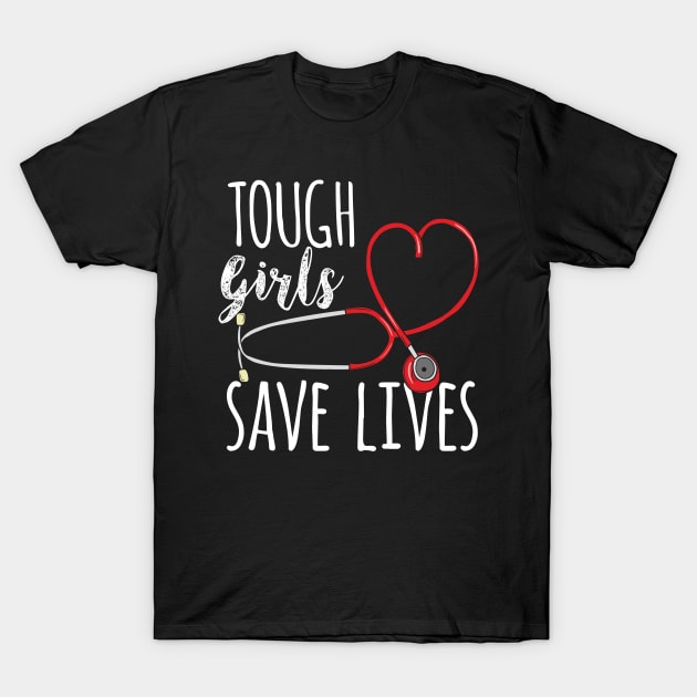 Tough Girls save lives - Cute Nurse Gift T-Shirt by Shirtbubble